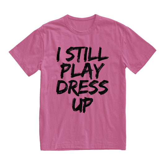 I still play dress up unisex Tee